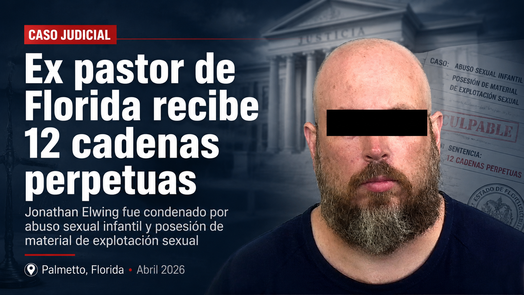 Ex pastor de Florida recibe 12 cadenas perpetuas por abuso sexual infantil y material de explotación sexual